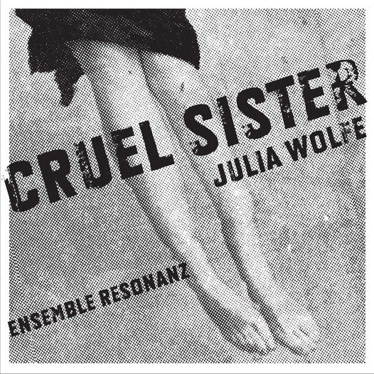 Julia Wolfe | Cruel Sister