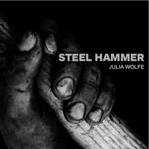 Julia Wolfe | Steel Hammer